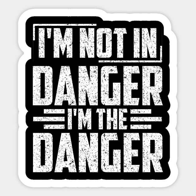 i'm not in danger i'm the danger Sticker by SilverTee